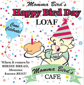 Momma's Birdie Bread - Happy Bird Day Loaf